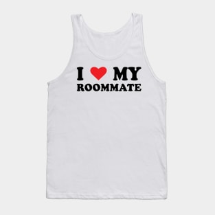 i love my roommate-Best Roommate Ever Tank Top